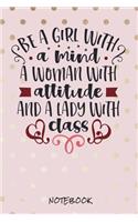 Be a girl with a mind. A woman with attitude and a lady with class