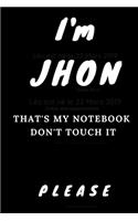 I'm JHON that's my Notebook: Don't Touch it Please:: Personalized Name