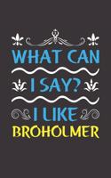 What Can I Say? I Like Broholmer: Funny Lined Journal Notebook For Broholmer Dog Lovers