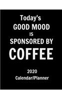 Today's good mood is sponsored by coffee 2020 calendar planner: Funny Coffee lovers 12 month calendar/planner. Monthly and weekly 2020 calendar and planner.