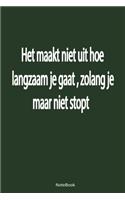 NoteBook-Het maakt niet uit hoe langzaam je gaat, zolang je maar niet stopt: high quality - 120 pages(1 German Notebook)