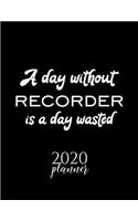 A Day Without Recorder Is A Day Wasted 2020 Planner