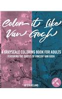 Color It Like Van Gogh A Grayscale Coloring Book for Adults Art Book 9: Featuring the Sayings and Quotes of Vincent Van Gogh - Adorable Famous Impressionist Fine Art History Activity Book for Therapy Artist Edition