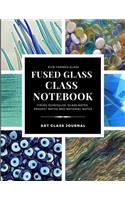 Kiln-Formed Glass Fused Glass Class Notebook Firing Schedules, Glass Notes, Project Notes And Material Notes Art Glass Journal