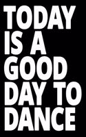 Today is a good day to dance