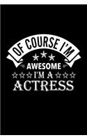 Of Course I'm Awesome I'm A Actress