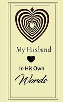 My husband in his own words: A guided journal to tell me your memories, keepsake questions.This is a great gift to Dad, grandpa, granddad, father and uncle from family members, 