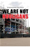 We Are Not Hooligans