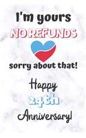 I'm yours No refunds sorry about that Happy 24th Anniversary