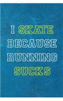 I Skate Because Running Sucks: Roller Skate Notebook Journal Composition Blank Lined Diary Notepad 120 Pages Paperback Black Light Blue