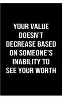 Your Value Doesn't Decrease Based On Someone's Inability to See Your Worth