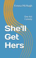 She'll Get Hers: One Act Comedy