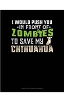 I Would Push You In Front Of Zombies To Save My Chihuahua: Monthly Bill Planner & Organizer