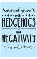 Surround yourself with hedgehogs, not negativity.