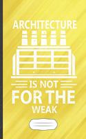 Architecture Is Not for the Weak