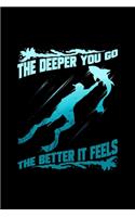 The Deeper You Go The Better It Feels: Blank Lined Journal 6x9 - Spearfishing Underwater Fishing Freediving Diver Fishing Dive Log Gift