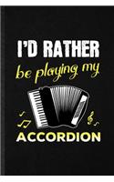 I'd Rather Be Playing My Accordion: Blank Funny Music Teacher Lover Lined Notebook/ Journal For Accordion Player Student, Inspirational Saying Unique Special Birthday Gift Idea Persona