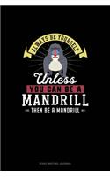 Always Be Yourself Unless You Can Be A Mandrill Then Be A Mandrill: Song Writing Journal