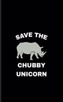 Save The Chubby Unicorn: Exploring Nature & Pathfinder Journal For Wilderness & Animal Lover - 6x9 - 101 pages
