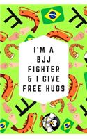 I'm A BJJ Fighter & I Give Free Hugs: Blank Lined Notebook Journal: Great & Fun Gift For BJJ Brazilian Jiu Jitsu/MMA Fighters & Athletes