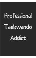 Professional Taekwando Addict: Lined Journal, 120 Pages, 6 x 9, Funny Taekwando Gift Idea, Black Matte Finish (Professional Taekwando Addict Journal)