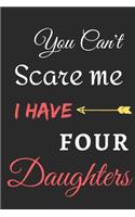 You Can't Scare Me I Have Four Daughters: lined notebook, funny gift for fathers