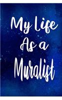 My Life as a Muralist: The perfect gift for the professional in your life - Funny 119 page lined journal!