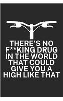 Theres no fking drug in the world that could give you a high like that: Mountainbike Logbuch/Tourbuch für Mountainbiker mit Spruch. 120 Seiten. Perfektes Geschenk.
