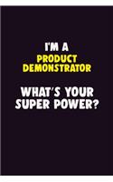 I'M A Product Demonstrator, What's Your Super Power?: 6X9 120 pages Career Notebook Unlined Writing Journal