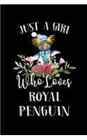 Just a Girl Who Loves Royal Penguin: Perfect Royal Penguin Lover Gift For Girl. Cute Notebook for Royal Penguin Lover. Gift it to your Sister, Daughter, Mother, Mom, Grandpa Who Loves R