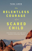 The Relentless Courage of a Scared Child