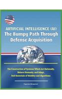 Artificial Intelligence (Ai): The Bumpy Path Through Defense Acquisition - The Construction of Systems Which ACT Rationally, Behave Humanly, and Adapt, Dod Essentials of Mobility