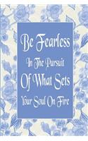 Be Fearless in the Pursuit of What Sets Your Soul on Fire: (2 Be Fearless in the Pursuit of What Sets Your Soul on Fire)