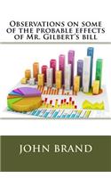 Observations on some of the probable effects of Mr. Gilbert's bill