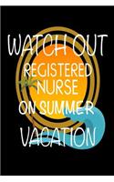 Watch Out Registered Nurse On Summer Vacation: Novelty Vacation Gag Gift Notebook For RNs