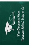 You Graduated from Graduate School. Way to Go!: 6x9 Blank Graduation Notebook Journal for Grad Party Visitors - Best Wishes Guest Book, Comments for Newly Graduated or about to Graduate from Famil