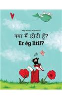 Kya maim choti hum? Er ég lítil?: Hindi-Icelandic (Íslenska): Children's Picture Book (Bilingual Edition)
