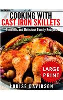 Cooking with Cast Iron Skillets ***Large Print Edition***: Timeless and Delicious Family Recipes
