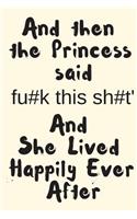 And Then the Princess Said Fu#k This Sh#t' and She Lived Happily Ever After