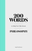 200 Words to Help You Talk About Philosophy: (200 Words)