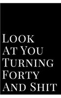 Look at Your Turning Forty and Shit