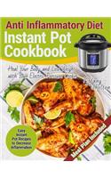 Anti Inflammatory Diet Instant Pot Cookbook: Easy Instant Pot Recipes to Decrease Inflammation. Heal Your Body and Lose Weight with Your Electric Pressure Cooker. Anti-inflammation Meal Plan fo