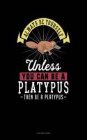 Always Be Yourself Unless You Can Be a Platypus Then Be a Platypus: 4 Column Ledger(210 4 Column Ledger)