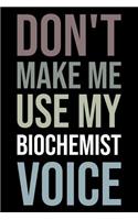 Don't Make Me Use My Biochemist Voice: Blank Lined Novelty Office Humor Themed Notebook to Write In: With a Versatile Wide Rule Interior: Neutral Color
