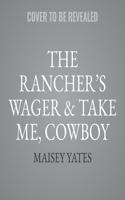 The Rancher's Wager & Take Me, Cowboy
