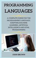 Programming Languages Series 2: A Complete Guide for the Programming Language; Scripting, Machine Learning, Artificial Intelligence and HTML Programming(2 Programming Languages)