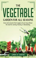 The Vegetable Garden for All Seasons