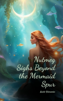 Nutmeg Sighs Beyond the Mermaid Spur
