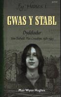 Fy Hanes i: Gwas y Stabl - Dyddiadur Sion Dafydd, Plas Creuddyn, 1582-1593