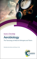 AEROBIOLOGY THE TOXICOLOGY OF AIRBORNE PATHOGENS AND TOXINS: Volume 25 (Issues in Toxicology)